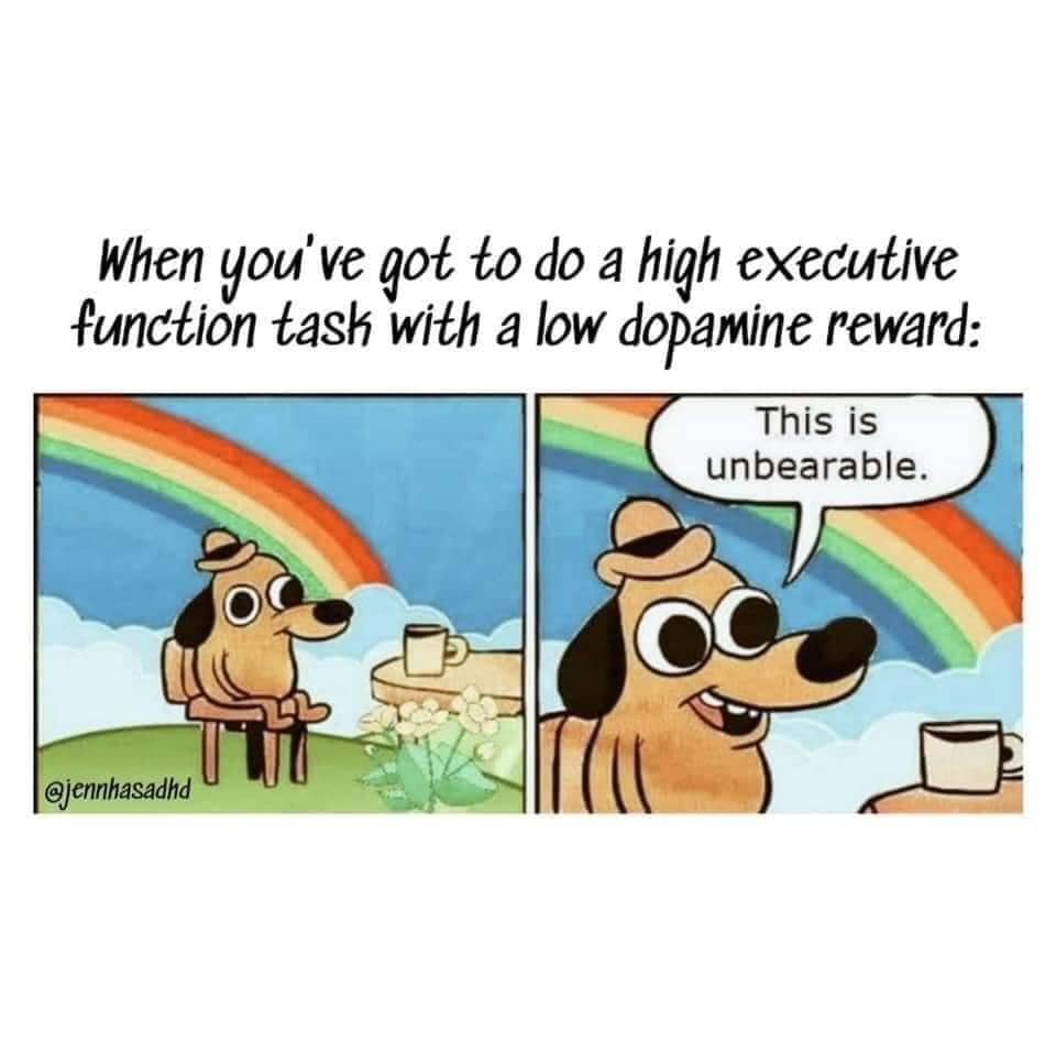 The meme is a humorous illustration of a dog sitting in front of a desk, looking unenthusiastic about a task. The text "When you've got to do a high executive function task with a low dopamine reward" appears above the image, and the dog is shown saying "This is unbearable" in a speech bubble. The image is likely meant to poke fun at the struggles of completing tasks that require a lot of mental effort, especially when they don't offer a sense of reward or satisfaction.